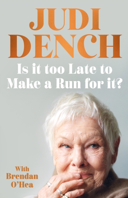 PRE-ORDER | IS IT TOO LATE TO MAKE A RUN FOR IT? A MEMOIR BY JUDI DENCH