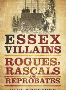 Essex Villains, Rogues, Rascals and Reprobates | Paul Wreyford