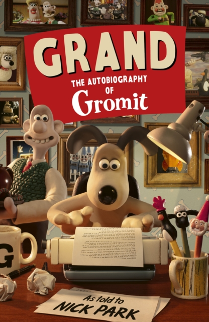 GRAND: Autobiography of Gromit SIGNED by Nick Park